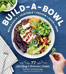 Build-a-Bowl 77 Satisfying & Nutritious Combos