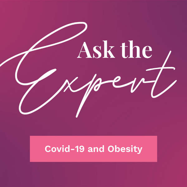 Ask the Expert: Covid-19 and Obesity