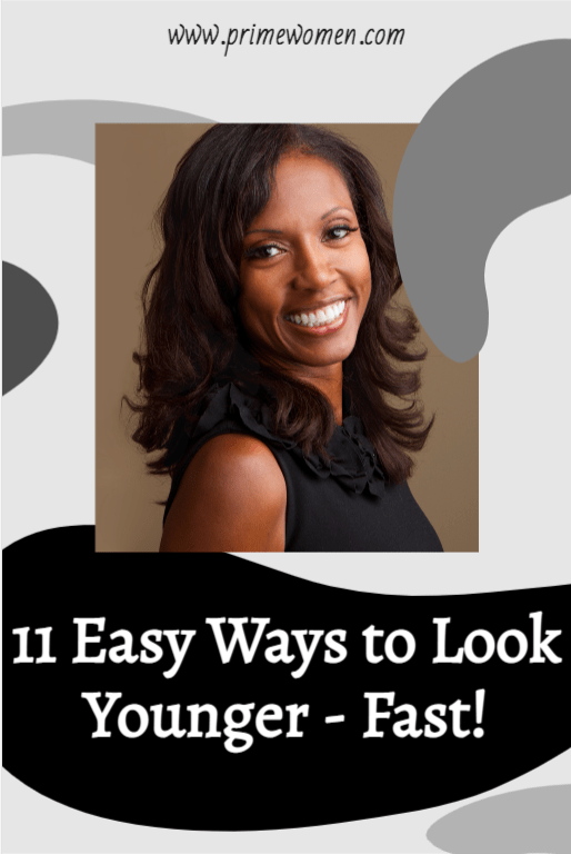 11 Easy Ways to Look Younger Fast!
